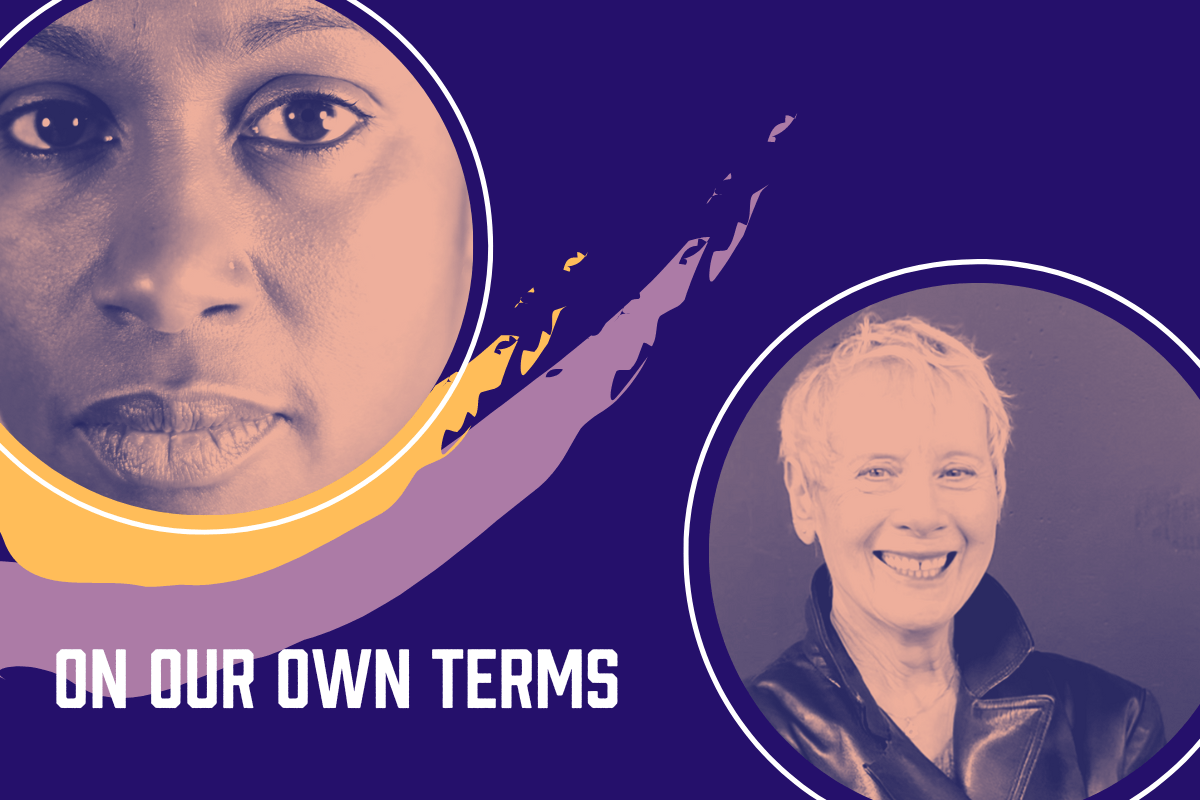 Two older women in circles with a pink and purple overlay. Words read 'on our own terms'.